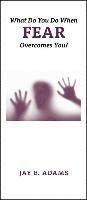 Jay E. Adams - What Do You Do When Fear Overcomes You?, Häftad