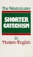 The Westminster Shorter Catechism in Modern English