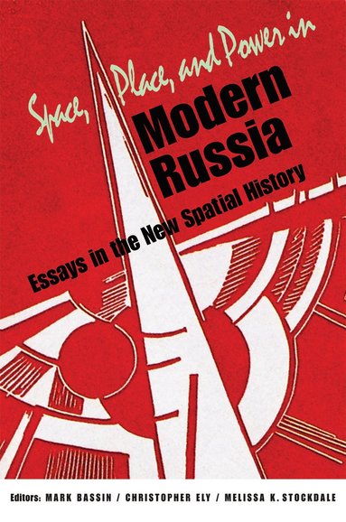 Space, Place, and Power in Modern Russia av Mark Bassin, Christopher Ely, Melissa K Stockdale