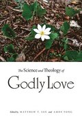 The Science and Theology of Godly Love