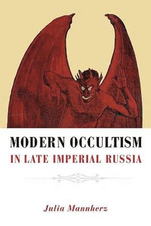 Modern Occultism in Late Imperial Russia by Julia Mannherz