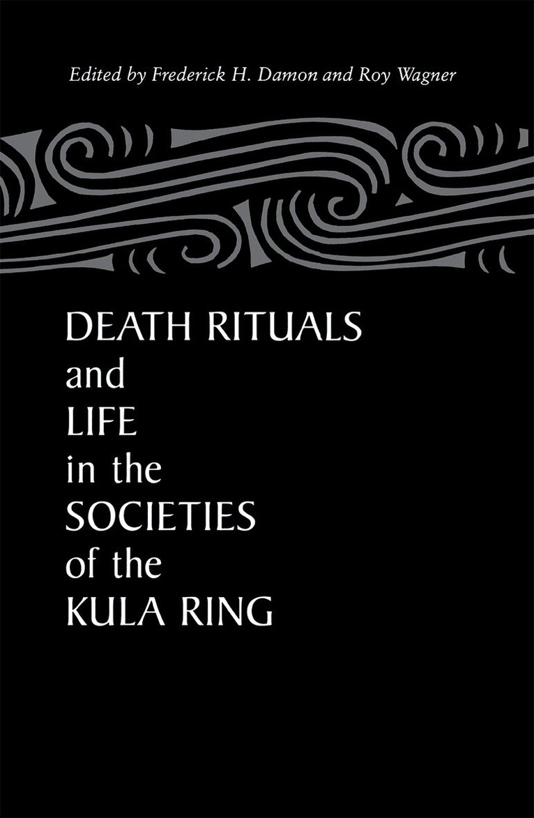 Frederick Damon - Death Rituals and Life in the Societies of the Kula Ring, Häftad
