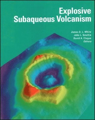 James D. L. White, John L. Smellie, David A. Clague - Explosive Subaqueous Volcanism, Inbunden