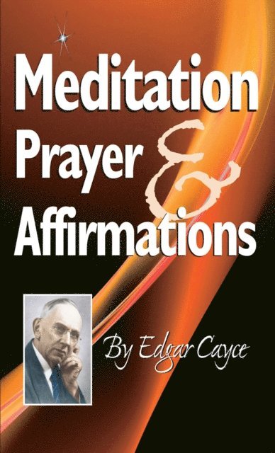 Edgar Cayce - Meditation, Prayer & Affirmation, E-bok