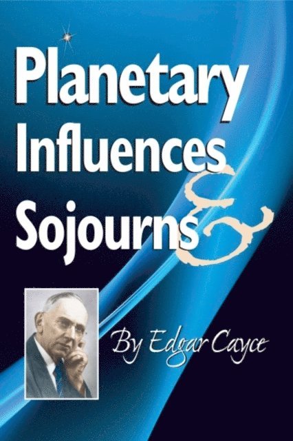 Edgar Cayce - Planetary Influences & Sojourns, E-bok