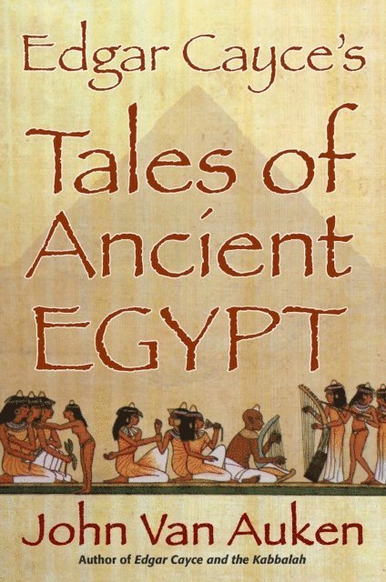 John Van Auken - Edgar Cayce's Tales of Ancient Egypt, E-bok