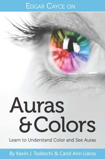 Carol Ann Liaros, Kevin J. Todeschi - Edgar Cayce on Auras & Colors, E-bok