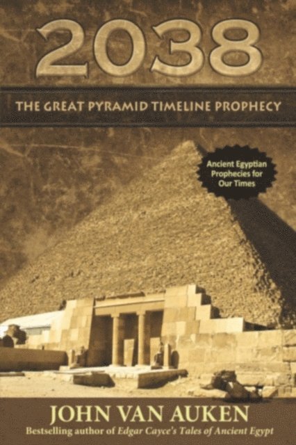 John Van Auken - 2038 The Great Pyramid Timeline Prophecy, E-bok