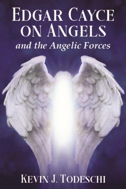 Kevin J. Todeschi - Edgar Cayce on Angels and the Angelic Forces, E-bok
