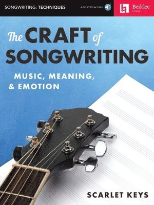 Scarlet Keys - The Craft of Songwriting Music Meaning and Emotion Learn Melody Harmony and Lyrics Berklee Guide with Online Audio Essential Songwriting Book for Musi, Häftad