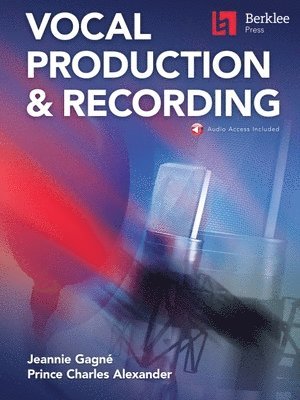 Jeannie Gagne, Prince Charles Alexander - Berklee Vocal Production & Recording Book with Online Audio by Jeannie Gagne and Prince Charles Alexander, Häftad