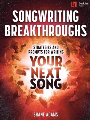 Shane Adams - Songwriting Breakthroughs: Strategies and Prompts for Writing Your Next Song by Shane Adams, Häftad