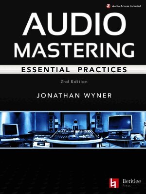 Jonathan Wyner - Audio Mastering - Essential Practics: New 2nd Edition Includes Updated Material on Loudness and Level Plus Ai's Place in Mastering, Häftad