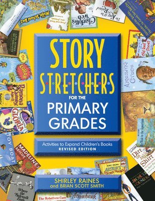 Shirley Raines, Brian Scott Smith - Story S-T-R-E-T-C-H-E-R-S for the Primary Grades, Revised: Activities to Expand Children's Books, Revised Edition, Häftad