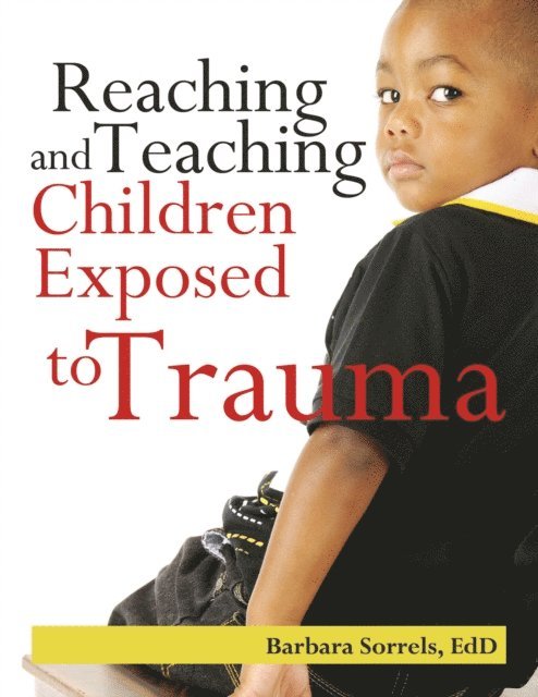 Barbara Sorrels - Reaching and Teaching Children Exposed to Trauma, E-bok