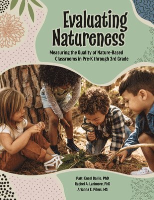 Rachel A. Larimore, Arianna Pikus - Evaluating Natureness: Measuring the Quality of Nature-Based Classrooms in Pre-K Through 3rd Grade, Häftad