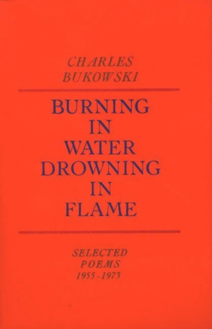 Charles Bukowski - Burning in Water, Drowning in Flame, Häftad