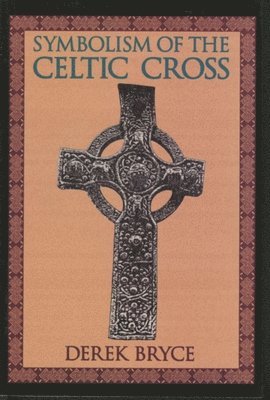 Derek Bryce - Symbolism of the Celtic Cross, Häftad. Tillgänglighet: Lägg i varukorg