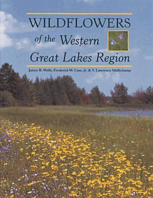 James R. Wells, Jr Case, T. Lawrence Mellichamp - Wildflowers of the Western Great Lakes Region, Häftad. Tillgänglighet: Tillfälligt slut