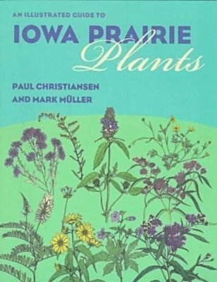 Paul Christiansen - Illustrated Guide to Iowa Prairie Plants, Häftad. Tillgänglighet: Lägg i varukorg