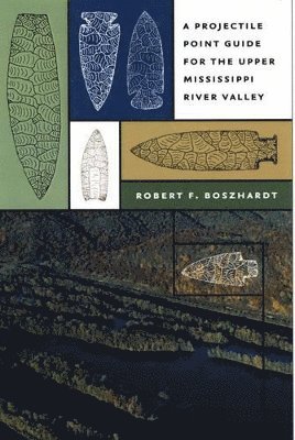 Robert F. Boszhardt - Projectile Point Guide for the Upper Mississippi River Valley, Häftad. Tillgänglighet: Tillfälligt slut