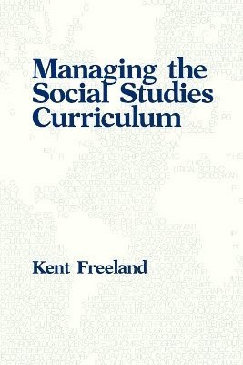 Kent Freeland - Managing the Social Studies Curriculum, Häftad
