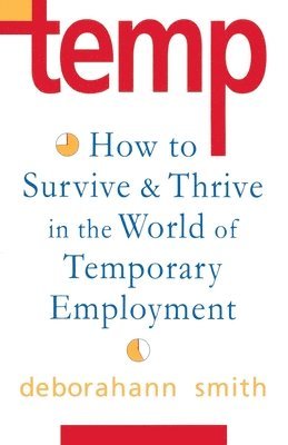 Deborahann Smith - Temp: How to Survive & Thrive in the World of Temporary Employment, Häftad