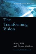 The Transforming Vision  Shaping a Christian World View