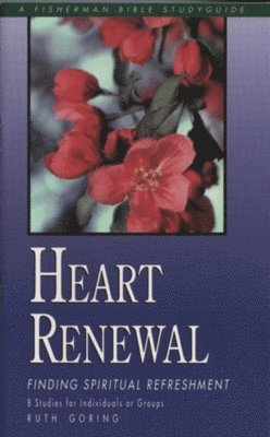 R Goring - Heart Renewal: Finding Spiritual Refreshment, Häftad