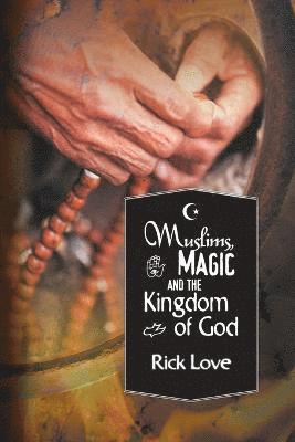 Rick Love - Muslims, Magic and the Kingdom of God, Häftad