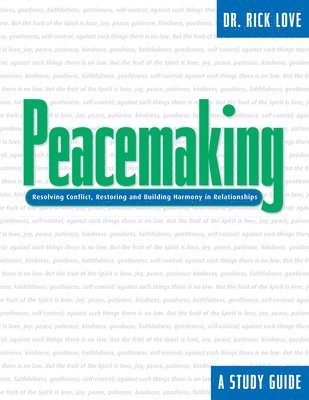 Rick Love - Peacemaking:: Resolving Conflict, Restoring and Building Harmony in Relationships, Häftad