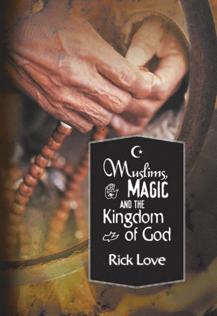 Rick Love - Muslims, Magic and the Kingdom of God, E-bok