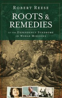 Roots and Remedies of the Dependency Syndrome in World Missions