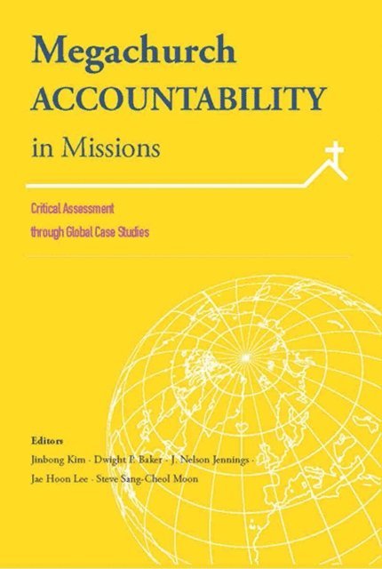 Steve Sang-Cheol Moon, Jae Hoon Lee, J. Nelson Jennings, Dwight P. Baker, Kim Jinbong - Megachurch Accountability in Missions:, E-bok