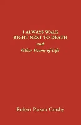 Robert P Crosby - I Always Walk Right Next to Death, Häftad. Tillgänglighet: Tillfälligt slut