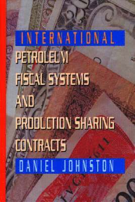 Daniel Johnston - International Petroleum Fiscal Systems and Production Sharing Contracts, Inbunden