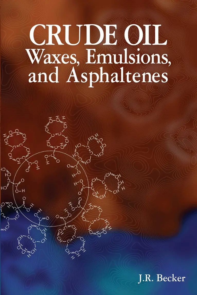 J.R. Becker - Crude Oil Waxes, Emulsions, and Asphaltenes, Häftad. Tillgänglighet: Tillfälligt slut
