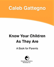 Caleb Gattegno - Know Your Children as They Are: A Book for Parents, Häftad