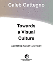 Caleb Gattegno - Towards a Visual Culture: Educating through Television, Häftad
