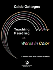 Caleb Gattegno - Teaching Reading with Words in Color: A Scientific Study of the Problems of Reading, Häftad