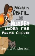 Pecked to Death... or ... Murder Under the Prairie Chicken Volume 3