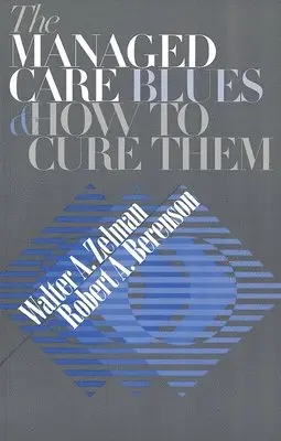 Walter A. Zelman, Robert A. Berenson - Managed Care Blues and How to Cure Them, Häftad. Tillgänglighet: Tillfälligt slut