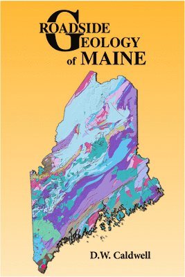 D. W. Caldwell - Roadside Geology of Maine, Häftad