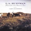 L.A. Huffman: Photographer of the American West