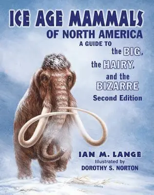 Ian M. Lange - Ice Age Mammals of North America: A Guide to the Big, the Hairy, and the Bizarre, Häftad. Tillgänglighet: Lägg i varukorg