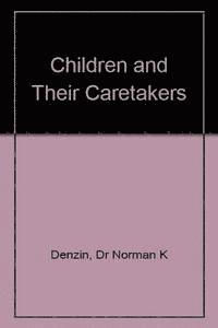 Norman K. Denzin - Children and Their Caretakers, Inbunden
