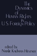 Dynamics of Human Rights in United States Foreign Policy