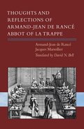 Thoughts and Reflections of Armand-Jean de Ranc, Abbot of la Trappe