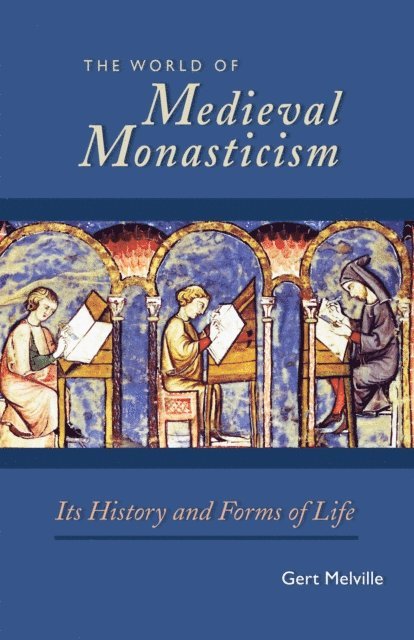 Gert Melville - World of Medieval Monasticism, E-bok