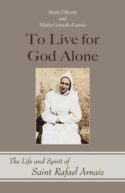 Maria Gonzalo-Garcia, Mark O'Keefe - To Live for God Alone, E-bok